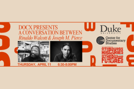 Rinaldo Walcott and Joseph M. Pierce; Duke CDS logo; text: DocX presents a conversation.